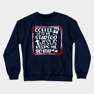 Coffee gets me started Crewneck Sweatshirt